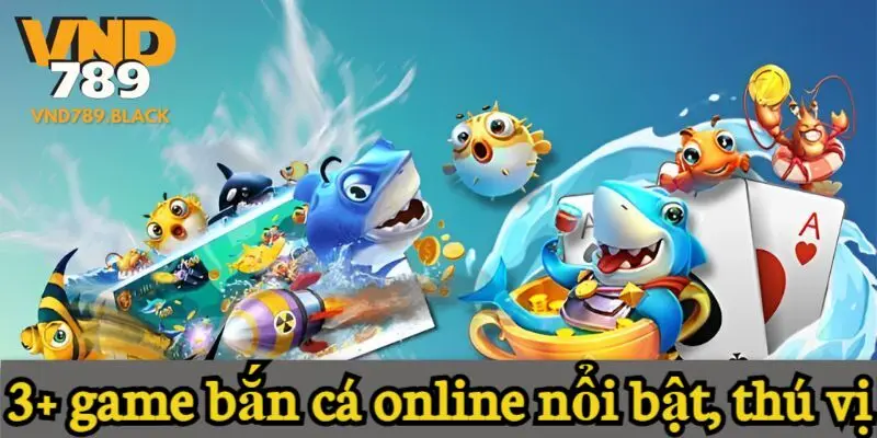 3+ game bắn cá online nổi bật, thú vị