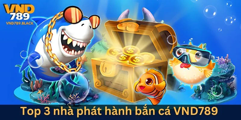 Giới thiệu top 3 nhà phát hành bắn cá VND789 