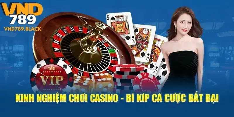 Kinh nghiệm chơi Casino trực tuyến bất bại tại VND789