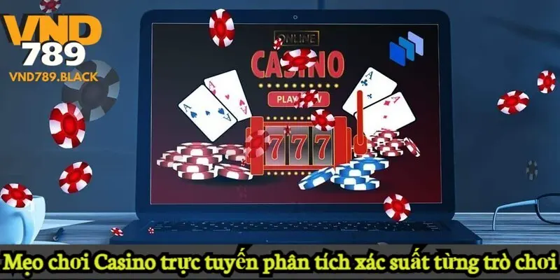 Mẹo chơi Casino trực tuyến phân tích xác suất từng trò chơi