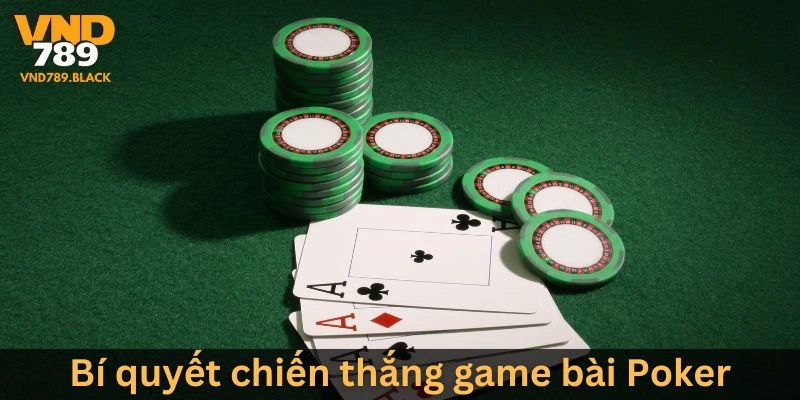 Bí quyết chiến thắng khi chơi game bài Poker