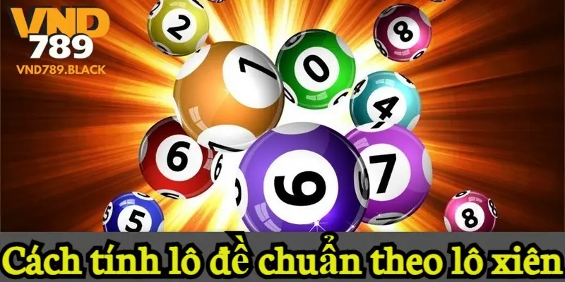 Cách tính lô đề chuẩn theo lô xiên