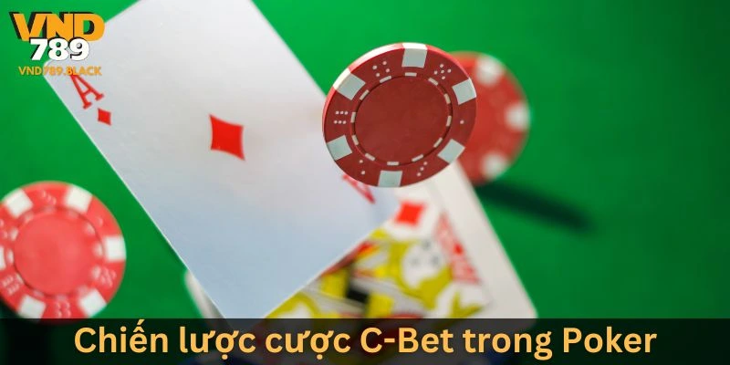 Chiến lược cược C-Bet trong Poker