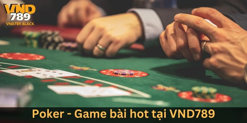 Khám phá tựa game Poker tại sảnh game bài VND789