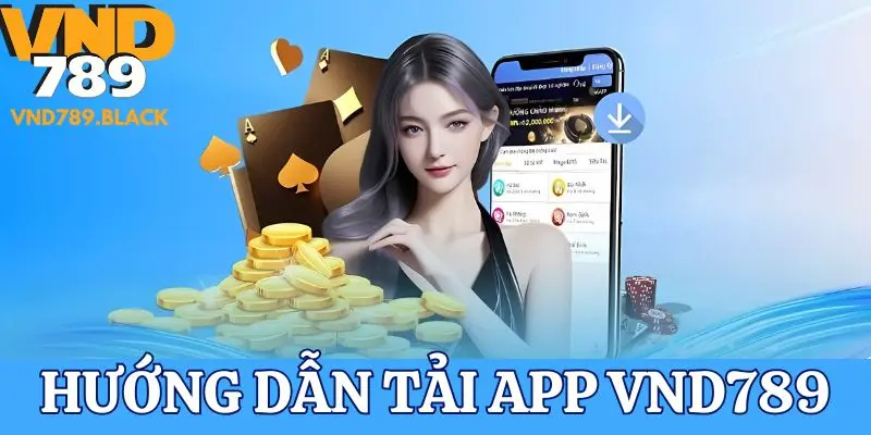 Quy trình tải app VND789 trên IOS và Android đơn giản 