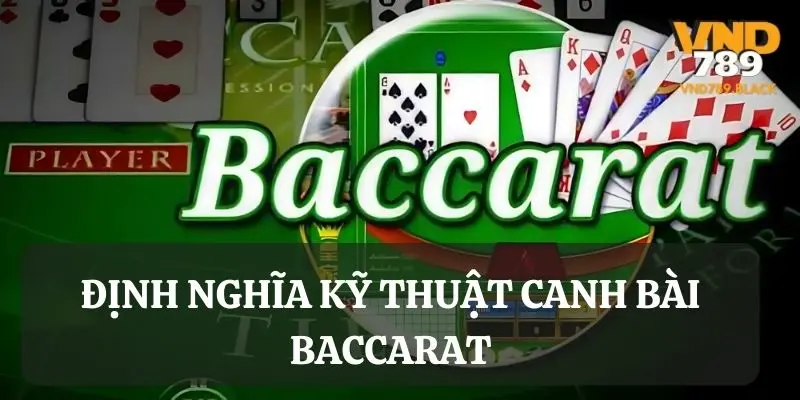 Khái niệm về kỹ thuật canh bài Baccarat 