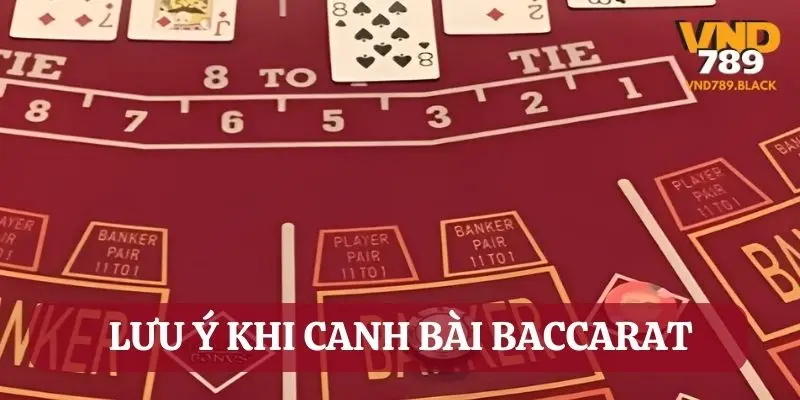 Những lưu ý khi áp dụng kỹ thuật canh bài Baccarat