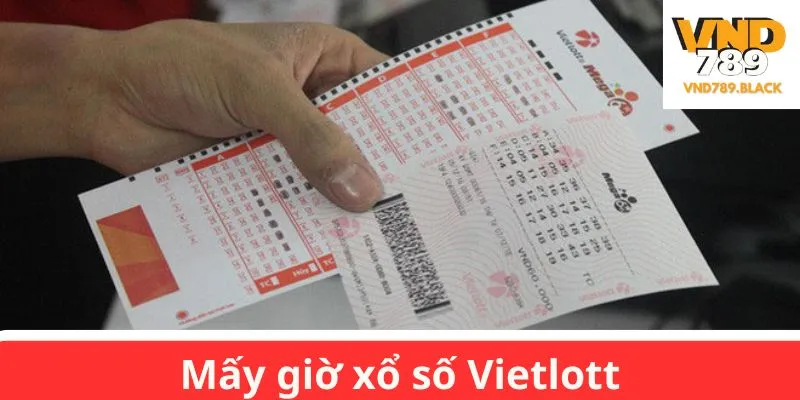 Mấy giờ xổ số Vietlott mở thưởng?