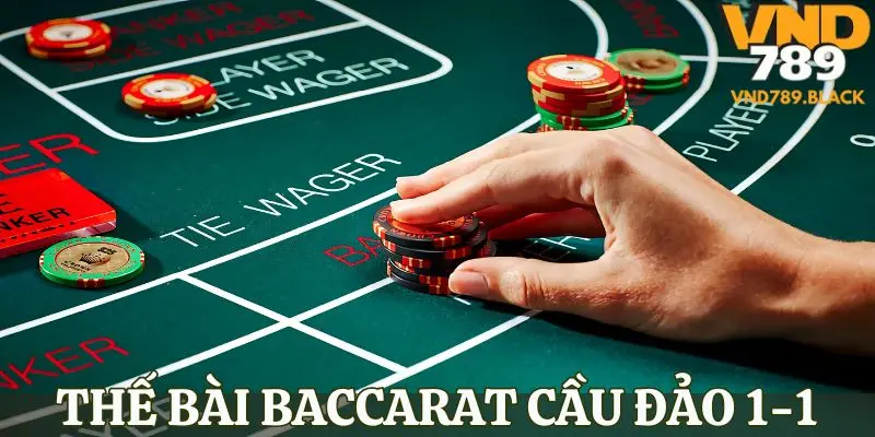 Đánh bài Baccarat theo dạng cầu đảo 1-1