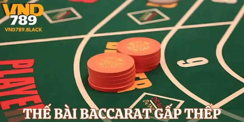 Giới thiệu thế bài baccarat gấp thếp